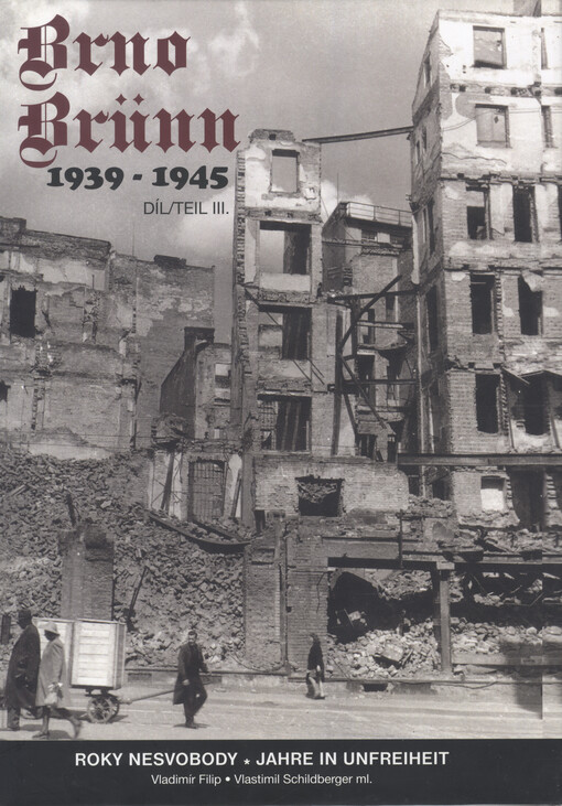 Brno 1939-1945 :roky nesvobody = Brünn 1939-1945 : Jahre in Unfreiheit, sv. 3