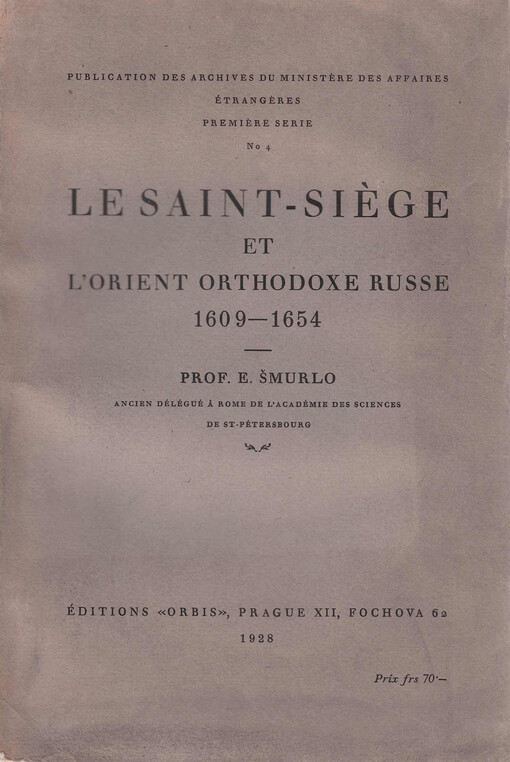 Kurie a pravoslavný východ v letech 1609-1654 =Rimskaja kurija na russkom pravoslavnom vostokě v 1609-1654 godach = Le saint siège et l'Orient orthodoxe Russe 1609-1654