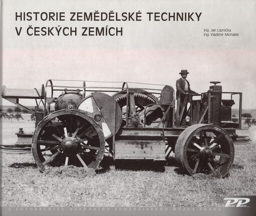 Historie zemědělské techniky v českých zemích :z fotoarchivu Národního zemědělského muzea Praha