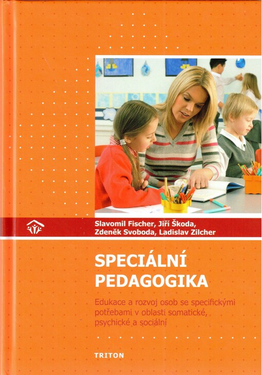 Speciální pedagogika :edukace a rozvoj osob se specifickými potřebami v oblasti somatické, psychické a sociální : učebnice pro studenty učitelství, 1. vyd.