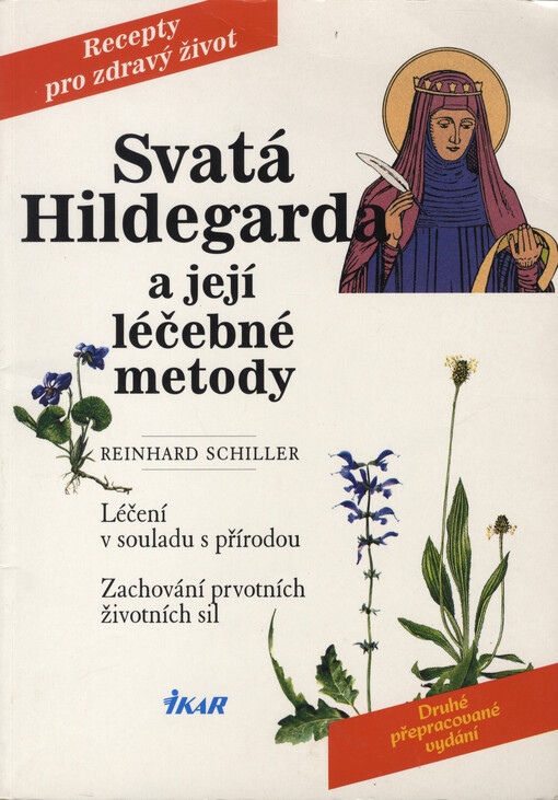 Svatá Hildegarda a její léčebné metody: léčení v souladu s přírodou : zachování prvotních životních sil