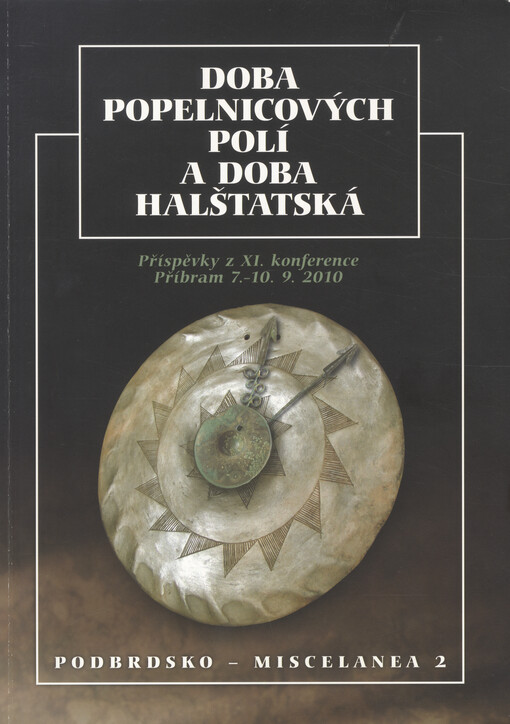 Doba popelnicových polí a doba halštatská :příspěvky z XI. konference, Příbram 7.-10.9.2010