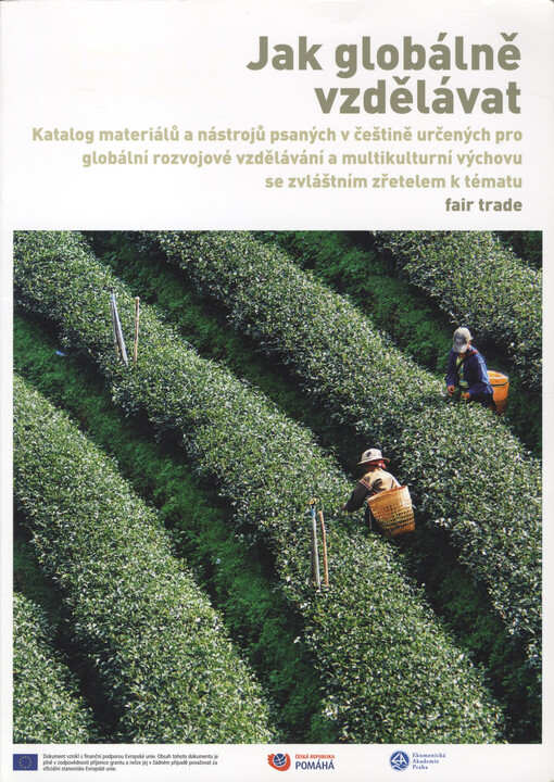 Jak globálně vzdělávat : katalog materiálů a nástrojů psaných v češtině určených pro globální rozvojové vzdělávání a multikulturní výchovu se zvláštním zřetelem k tématu fair trade