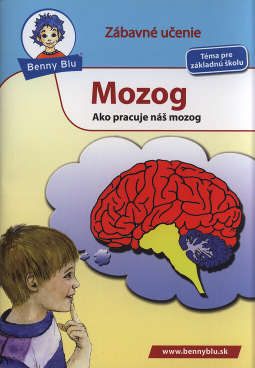 Mozog :ako pracuje náš mozog : pre všetky deti, ktoré by rady vedeli, čo všetko sa deje v ich hlavách