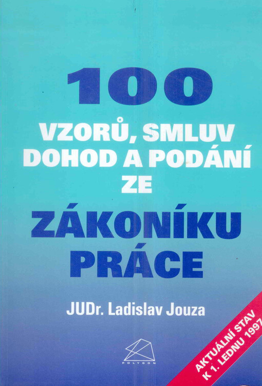 100 vzorů smluv, dohod a podání ze zákoníku práce : aktuální stav k 1. lednu 1997, 1. vyd.