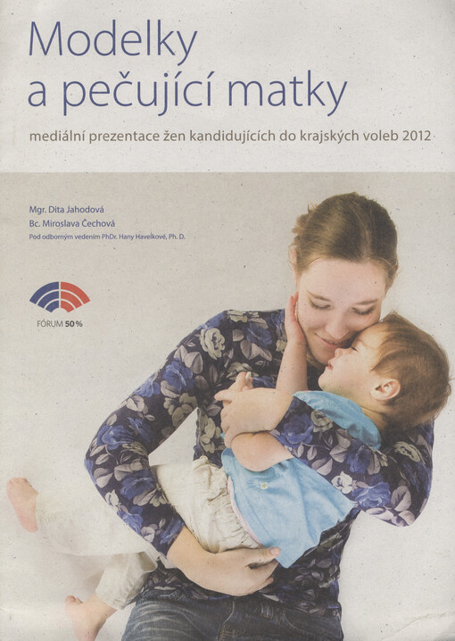 Modelky a pečující matky :mediální prezentace žen kandidujících do krajských voleb 2012