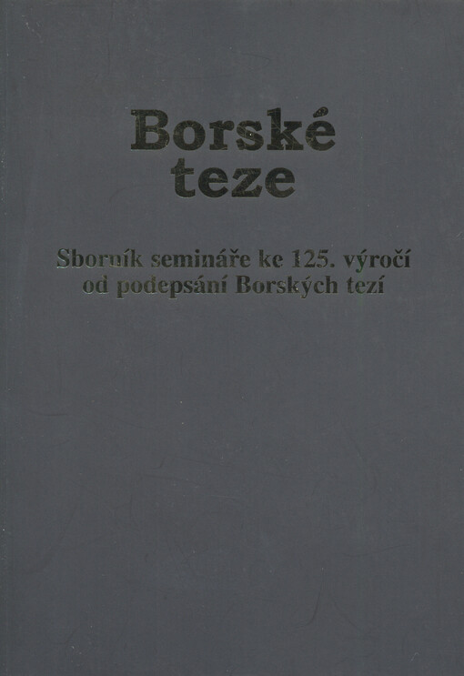 Borské teze: Bor, 13.7.2008 : [sborník semináře ke 125. výročí od podepsání Borských tezí]