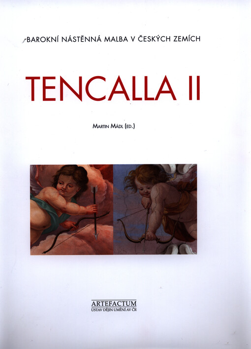 Tencalla :barokní nástěnná malba v českých zemích.II,[Katalog nástěnných maleb Carpofora a Giacoma Tencally na Moravě a v Čechách]