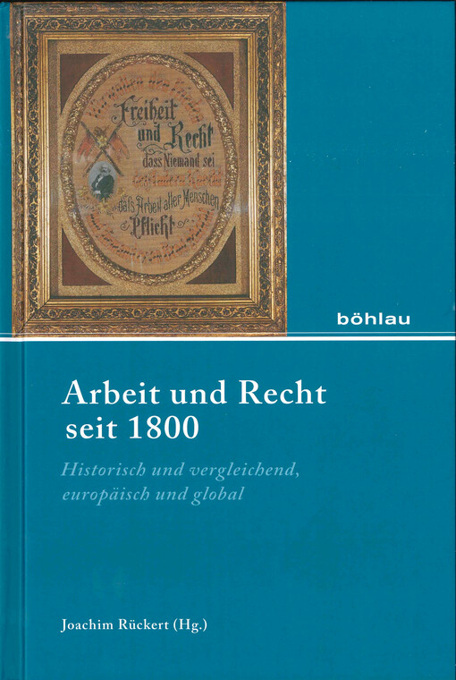 Arbeit und Recht seit 1800 :historisch und vergleichend, europaisch und global