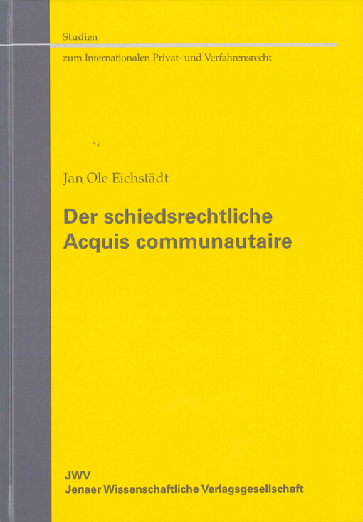 Der schiedrechtliche Acquis communautaire :Gleichzeitig ein Beitrag zur Frage von Maßnahmen der Europäischen Union zur Förderung der Scheidsgerichtsbarkeit
