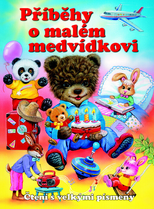 Příběhy veselého medvídka :příběhy o malém medvídkovi : [čtení s velkými písmeny]