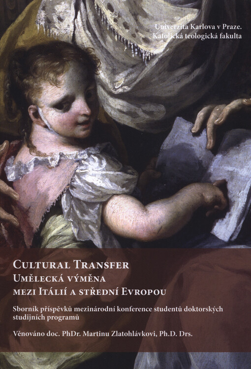 Cultural Transfer :umělecká výměna mezi Itálií a střední Evropou : sborník příspěvků mezinárodní konference studentů doktorských studijních programů