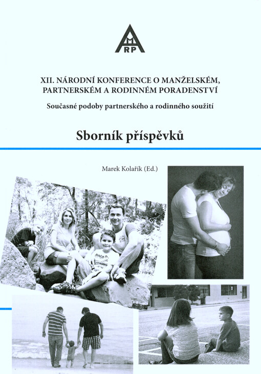 XII. národní konference o manželském, partnerském a rodinném poradenství :současné podoby partnerského a rodinného soužití : sborník příspěvků