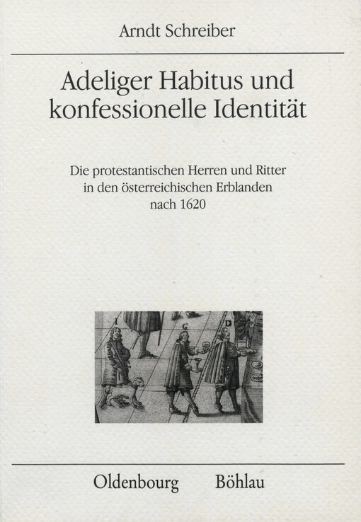 Adeliger Habitus und konfessionelle Identität :die protestantischen Herren und Ritter in den österreichischen Erblanden nach 1620