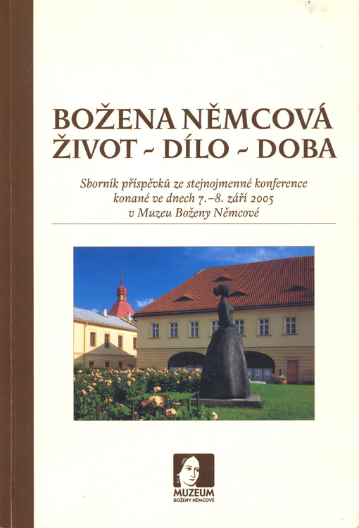 Božena Němcová - život, dílo, doba : sborník příspěvků ze stejnojmenné konference konané ve dnech 7.-8. září 2005 v Muzeu Boženy Němcové, Česká Skalice