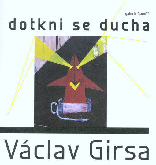 Václav Girsa :dotkni se ducha : Galerie Sam83, [Česká Bříza : výstava ... do 28. září 2014