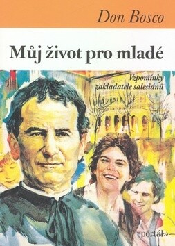 Můj život pro mladé :vzpomínky zakladatele salesiánů