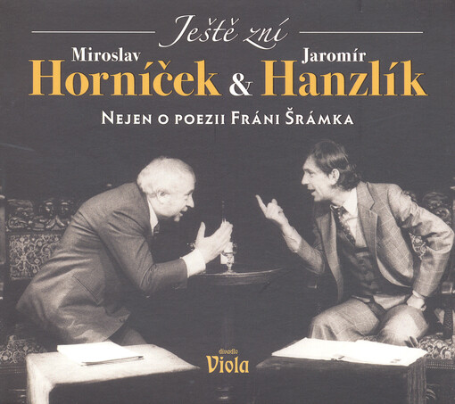 Ještě zníMiroslav Horníček & Jaromír Hanzlík nejen o poezii Fráni Šrámka