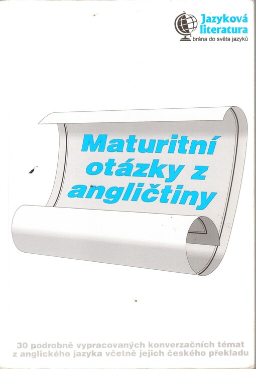 Maturitní otázky z angličtiny: 30 podrobně vypracovaných konverzačních témat z anglického jazyka včetně jejich českého překladu