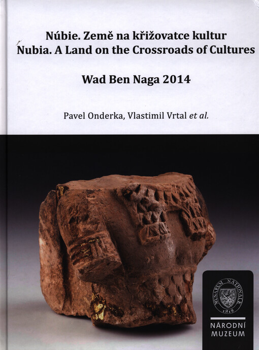 Núbie, země na křižovatce kultur =Nubia, a land of the crossroads of cultures : Wad Ben Naga 2014