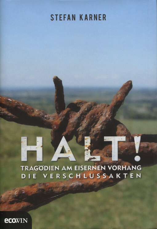 Halt! Tragödien am Eisernen Vorhang :die Verschlussakten