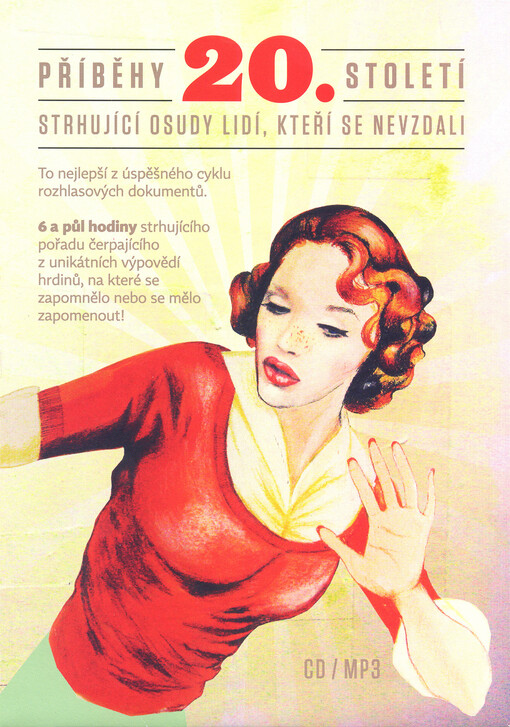 Příběhy 20. stoletístrhující osudy lidí, kteří se nevzdali : [to nejlepší z úspěšného cyklu rozhlasových dokumentů