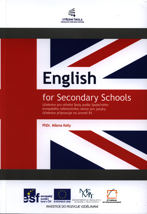 English for secondary schools :učebnice připravuje na úroveň B1 a státní maturitní zkoušku z anglického jazyka na základní úrovni