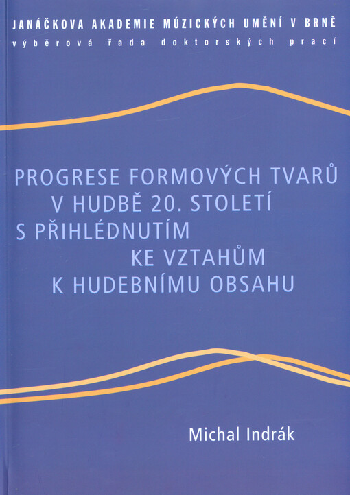 Progrese formových tvarů v hudbě 20. století s přihlédnutím ke vztahům k hudebnímu obsahu