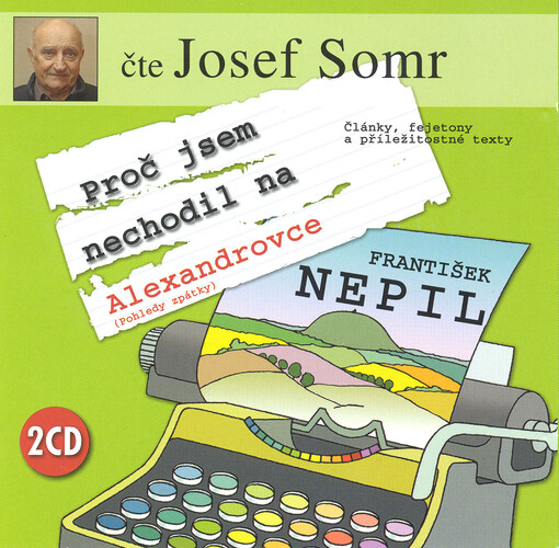 Proč jsem nechodil na Alexandrovce(pohledy zpátky) : [články, fejetony a příležitostné texty]