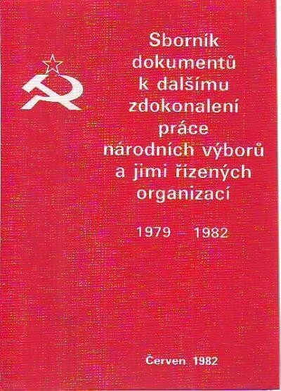 Sborník dokumentů k dalšímu zdokonalování práce národních výborů a jimi řízených organizací projednaných 6. zasedáním ústředního výboru KSČ ve dnech 20. a 21. dubna 1982 a předsednictvem ústředního výboru Komunistické strany Československa v letech 1979, 1980 a 1982