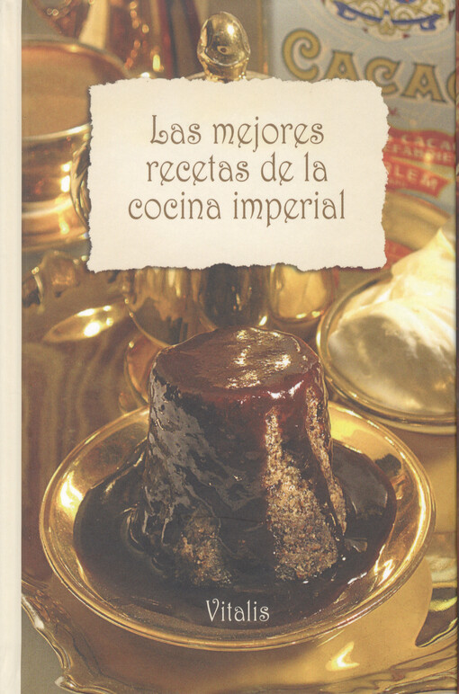 Las mejores recetas de la cocina imperial : desde el Tafelspitz hasta el Kaiserschmarren   
