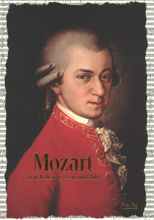 Mozart : sein Leben in Wort und Bild