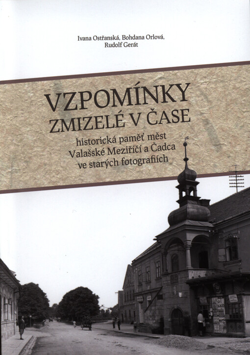 Vzpomínky zmizelé v čase :historická paměť měst Valašské Meziříčí a Čadca ve starých fotografiích