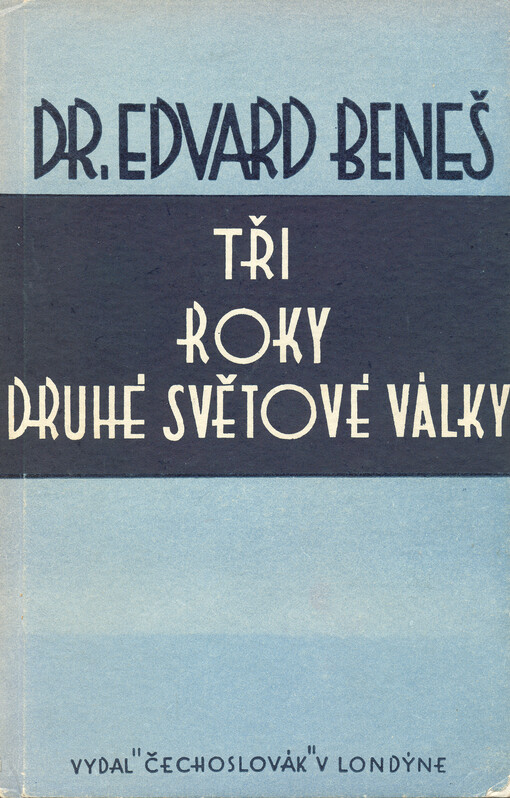 Tři roky druhé světové války : projevy a dokumenty z r. 1938-42   