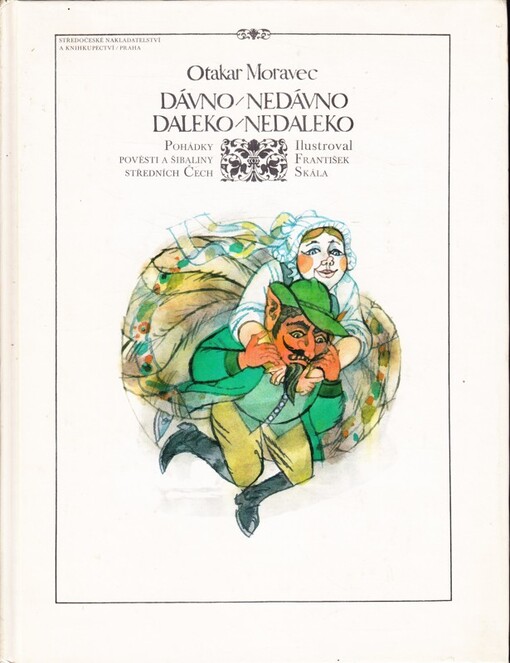 Dávno-nedávno, daleko-nedaleko :pohádky, pověsti a šibaliny středních Čech