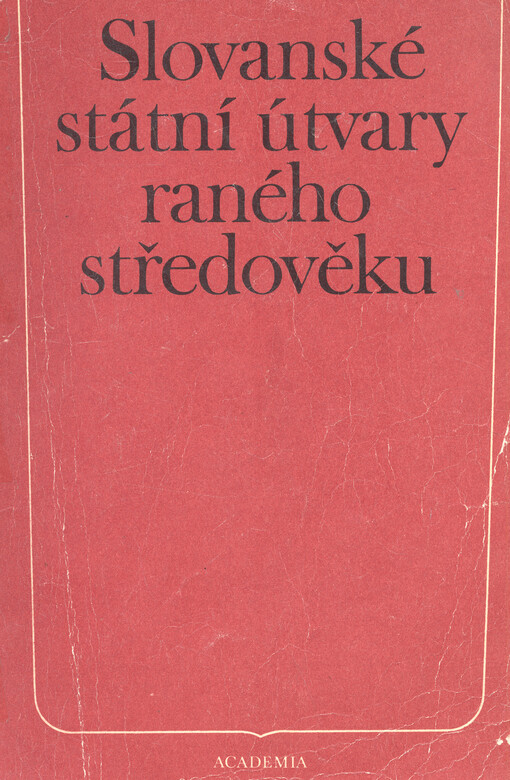 Slovanské státní útvary raného středověku: polit. postavení, společ. a vládní organizace st. útvarů ve východní, střední a jihovýchodní Evropě od 8. do 11. století