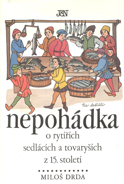 Nepohádka :o rytířích, sedlácích a tovaryších z 15. století