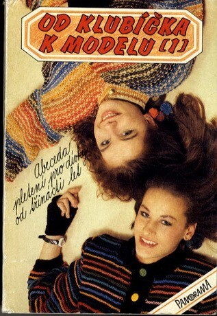 Od klubíčka k modelu :Abeceda pletení pro dívky od 13 let.Díl 1.