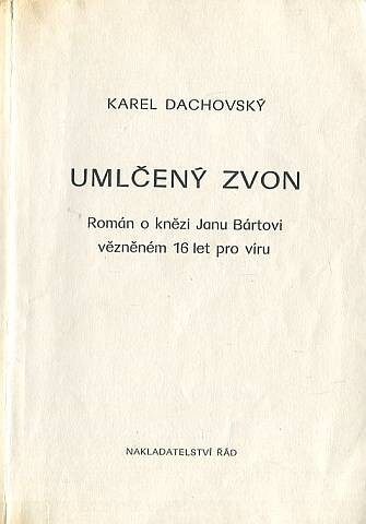 Umlčený zvon :román o knězi Janu Bártovi vězněném 16 let pro víru