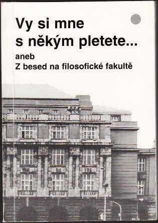 Vy si mne s někým pletete... aneb Z besed na filosofické fakultě :Jan Werich, Hugo Haas, Zdeněk Štěpánek, Jiří Suchý, Ivan Vyskočil
