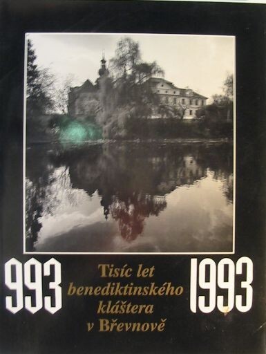 Tisíc let benediktinského kláštera v Břevnově: Benediktinské opatství sv. Markéty v Praze-Břevnově : [katalog výstavy, Praha 17.4.-14.10.1993]