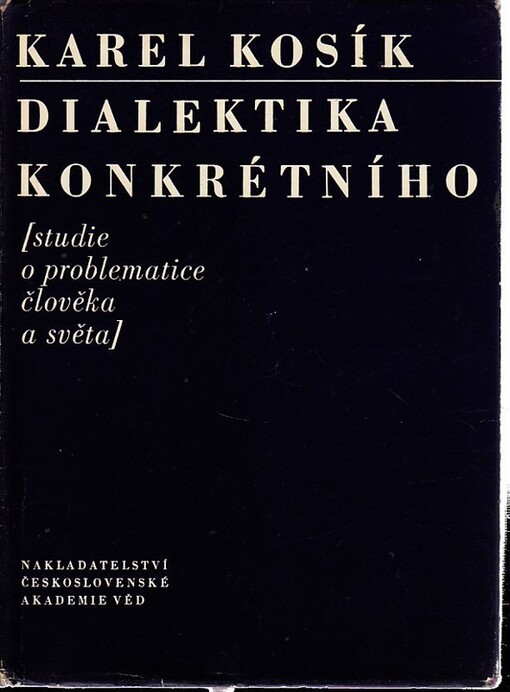Dialektika konkrétního :(studie o problematice člověka a světa)