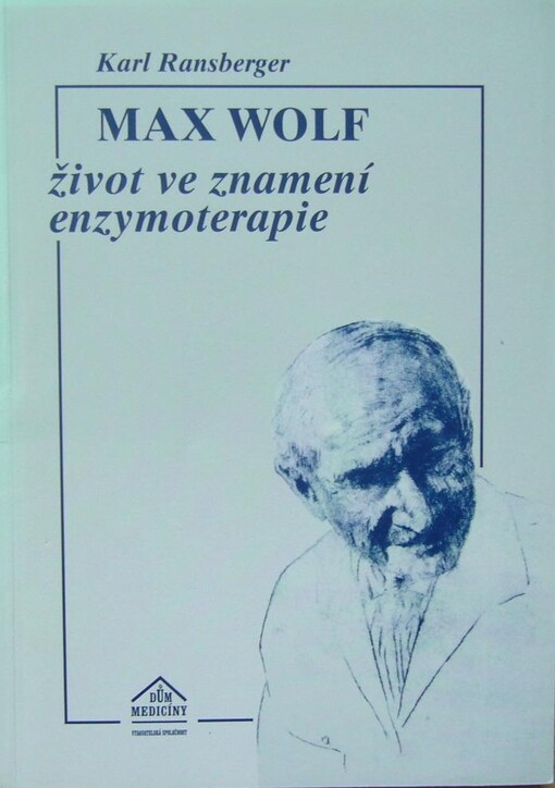 Max Wolf :život ve znamení enzymoterapie