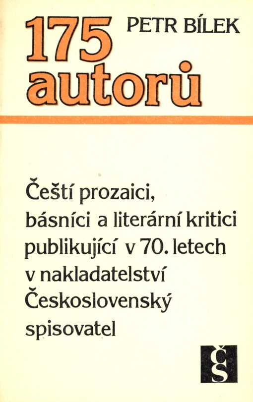 175 autorů : čeští prozaici, básníci a literární kritici publikující v 70. letech v nakladatelství Československý spisovatel