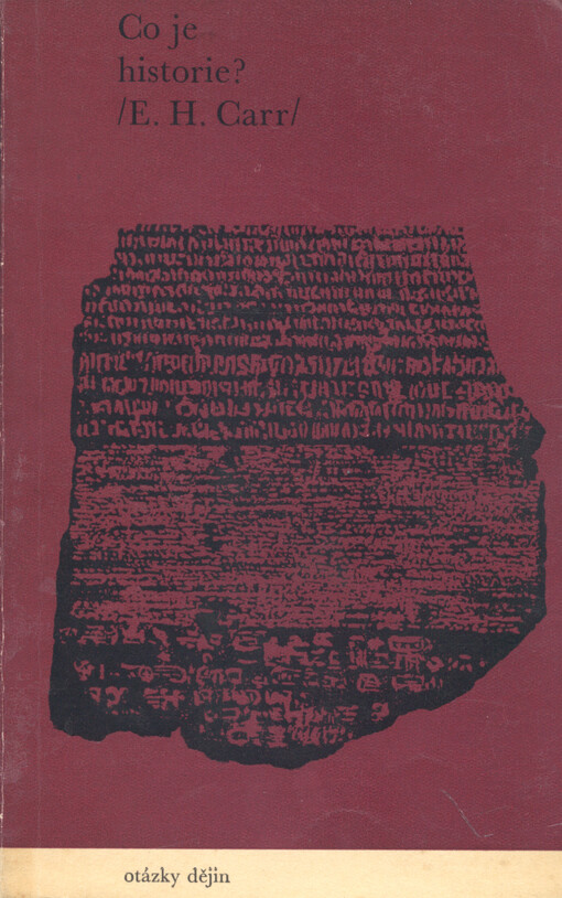 Co je historie? :přednášky pronesené na cambridžské universitě v lednu - březnu 1961 v rámci cyklu G.M. Trevelyana Edwardem Hallettem Carrem