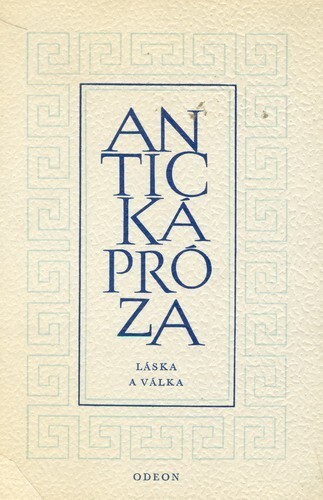 Láska a válka: O věrné lásce Leukippy a Kleitofóna ; Historie o válce trojské ; Život Alexandra Velikého ; Příhody Apollonia, krále Tyru