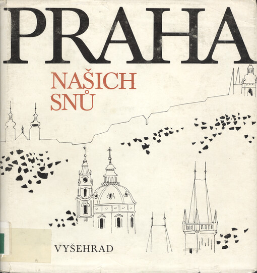 Praha našich snů :čtení o Praze podle českého písemnictví