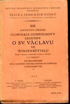 Iluminace Gumpoldovy legendy o sv. Václavu ve Wolfenbüttelu =Les enluminures de la légende Venceslavienne de Gumpold à Wolfenbüttel : studie k dějinám středověkého malířství v Čechách : s 55 obrazy