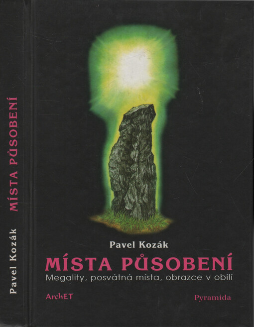 Místa působení : [megality, posvátná místa, obrazce v obilí]