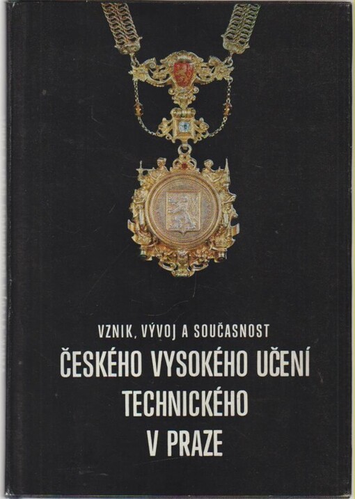 Vznik, vývoj a současnost Českého vysokého učení technického v Praze :(publikace k 275. výročí školy)